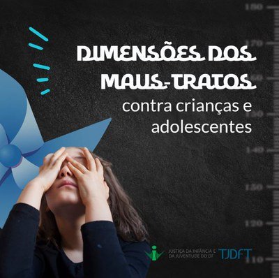 VIJ-DF esclarece as dimensões dos maus-tratos contra crianças e adolescentes