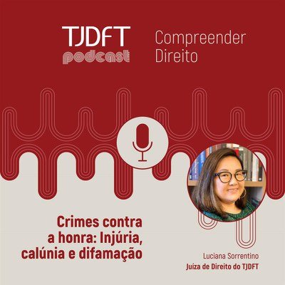 Podcast do TJDFT esclarece aspectos dos crimes contra a honra