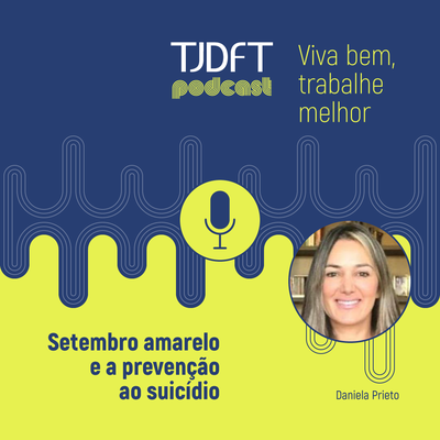 Setembro Amarelo: prevenção ao suicídio é tema de podcast do TJDFT