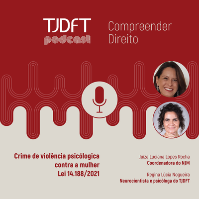 Podcast do TJDFT aborda crime de violência psicológica contra a mulher