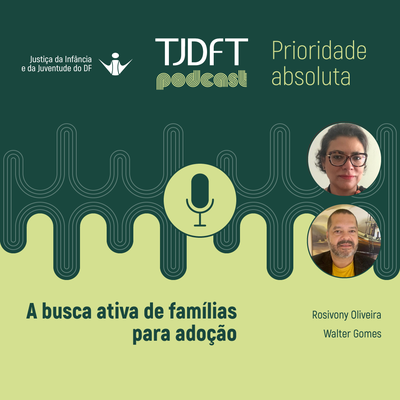 A busca ativa de famílias para adoção é tema do podcast Prioridade Absoluta