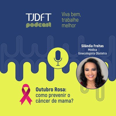 Outubro Rosa e prevenção ao câncer de mama é destaque em podcast do TJDFT
