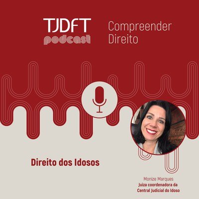 Podcast do TJDFT destaca direitos e celebra aniversário do Estatuto do Idoso
