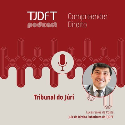 Podcast do TJDFT esclarece dúvidas e curiosidades sobre o Tribunal do Júri