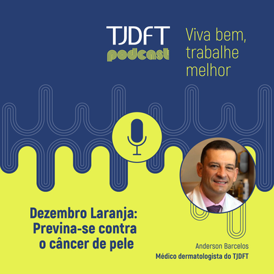 Câncer de pele: podcast do TJDFT destaca importância da prevenção