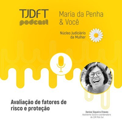 Podcast Maria da Penha & Você fala da avaliação dos fatores de risco e proteção às vítimas de violência