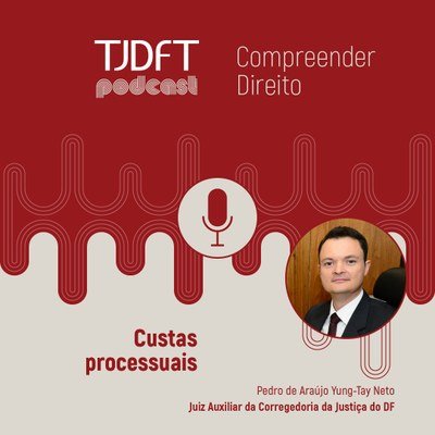 Podcast do TJDFT esclarece principais questões sobre custas processuais