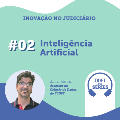 TJDFT em Séries: podcast aborda uso da inteligência artificial no TJDFT