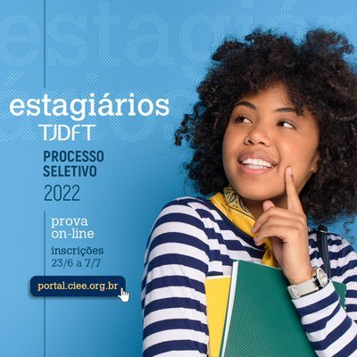 Último dia de inscrições para processo de seleção de estagiários 2022 do TJDFT