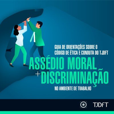 TJDFT atualiza guia para combater o assédio e promover a ética