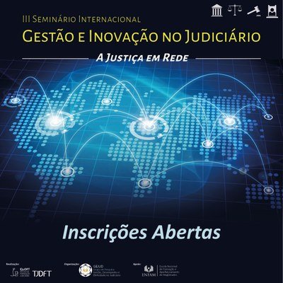 Inscreva-se no III Seminário Internacional de Gestão e Inovação no Judiciário: A Justiça em rede