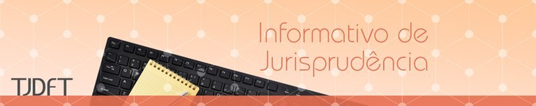 TJDFT disponibiliza novo Informativo de Jurisprudência