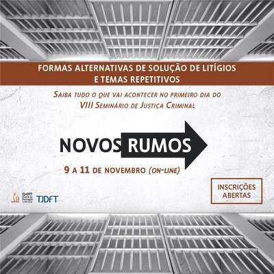 Audiências de custódia e alternativas penais também são tema do VIII Seminário de Justiça Criminal