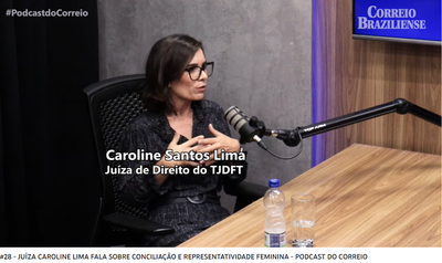 Juíza do TJDFT fala sobre audiências de conciliação em podcast do Correio Braziliense