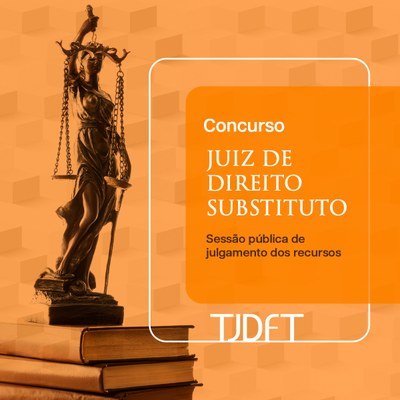 TJDFT realiza sessão pública de julgamento dos recursos do XLIV concurso público para Juiz Substituto