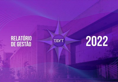 TJDFT divulga Relatório de Gestão e Prestação de Contas de 2022