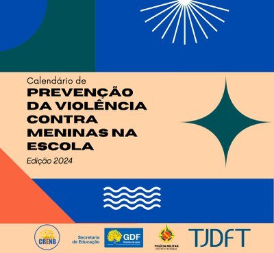 TJDFT, SEEDF e PMDF lançam Calendário de Prevenção da Violência Contra Meninas na Escola