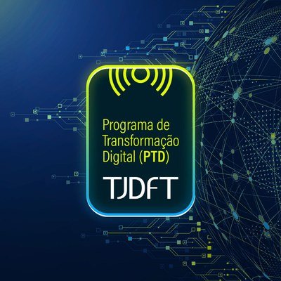 Conheça o Programa de Transformação Digital do TJDFT