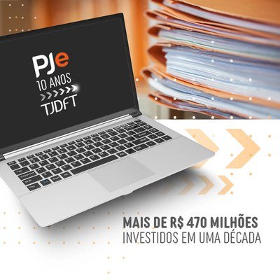 PJe 10 anos: TJDFT investe mais de R$ 470 milhões em uma década