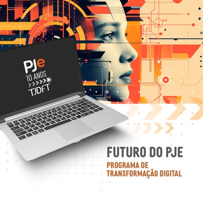 PJe 10 anos: TJDFT foca na transformação digital para aperfeiçoar sistema