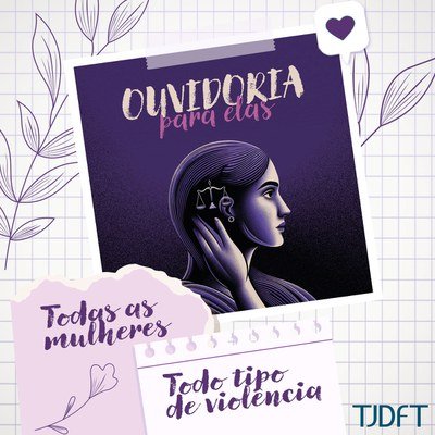 Ouvidoria para Elas: conheça canal de atendimento do TJDFT para mulheres vítimas de violência