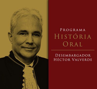 “Trabalhar nesse Tribunal é uma honra”, afirma Desembargador Héctor Valverde ao Programa História Oral